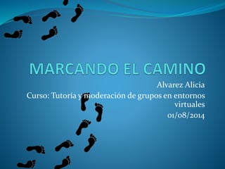 Alvarez Alicia
Curso: Tutoría y moderación de grupos en entornos
virtuales
01/08/2014
 