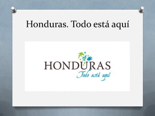 Honduras. Todo está aquí

 