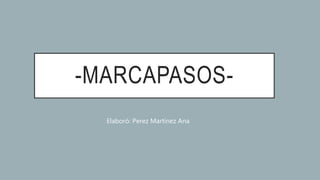 -MARCAPASOS-
Elaboró: Perez Martínez Ana
 