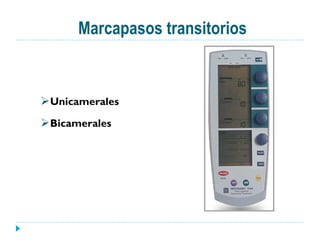 Marcapasos transitorios
Ø Unicamerales
Ø Bicamerales
 
