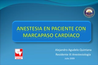 Alejandro Agudelo Quintana Residente III Anestesiología  Julio 2009  