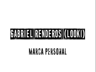 GABRIEL
RENDEROS
(LOoKI)Marca personal
 