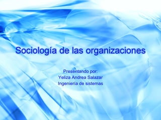 Presentando por: Yeliza Andrea Salazar Ingeniería de sistemas 