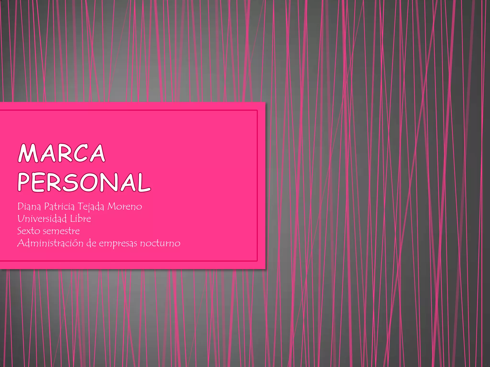 MARCA PERSONALDiana Patricia Tejada MorenoUniversidad LibreSexto semestreAdministración de empresas nocturno