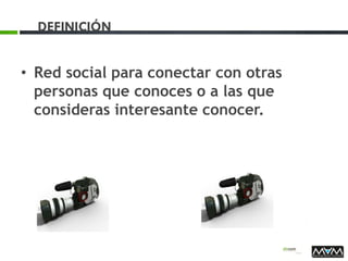 DEFINICIÓN
• Red social para conectar con otras
personas que conoces o a las que
consideras interesante conocer.
 