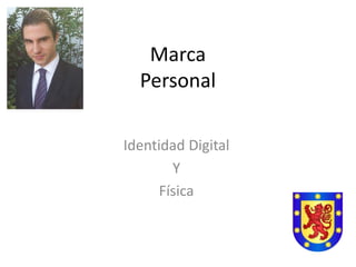 Marca
Personal
Identidad Digital
Y
Física

 