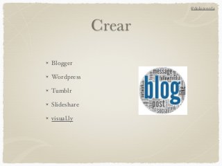 Crear
Blogger
Wordpress
Tumblr
Slideshare
visual.ly
@doloresvela
 