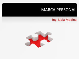 MARCA PERSONAL
Ing. Libia Medina
 