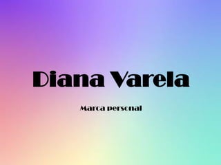 Diana Varela
Marca personal
 