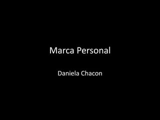 Marca Personal
Daniela Chacon
 