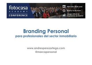 Branding PersonalBranding Personal
para profesionales del sector inmobiliario
www.andresperezortega.com
@marcapersonal
 