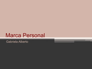 Marca Personal
Gabriela Alberto
 