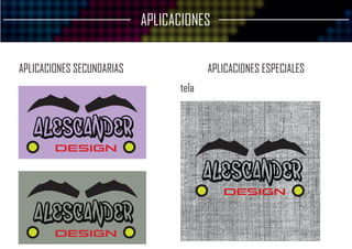 APLICACIONES
APLICACIONES SECUNDARIAS APLICACIONES ESPECIALES
ALESCANDER
DESIGN
ALESCANDER
DESIGN
tela
ALESCANDER
DESIGN
 
