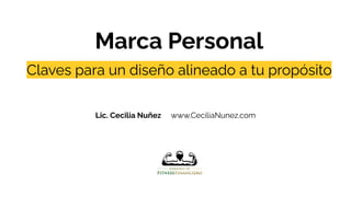 Marca Personal
Claves para un diseño alineado a tu propósito
Lic. Cecilia Nuñez www.CeciliaNunez.com
 