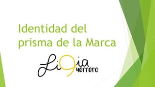 IDENTIDADDELPRISMA
DELAMARCA
MARCAPERSONAL
2017
 
