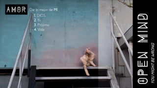 1. DIOS
2. Yo
3. Prójimo
4. Vida
YOUMIGHTBEWRONG
Dar lo mejor de MI
 