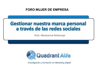 FORO MUJER DE EMPRESA




             Prof.: Montserrat Peñarroya

               IESE, 11 de octubre 2011
        Prof.: Montserrat Peñarroya




 Investigación y formación en Marketing Digital
 