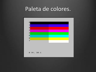 Paleta de colores.
 