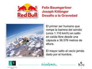 El primer ser humano que
rompe la barrera del sonido
(unos 1.110 km/h) en salto
en caída libre desde una
cápsula a 36.576 metros de
altura.
El mayor salto al vacío jamás
dado por el hombre.
 