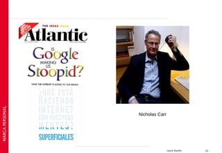 MARCA PERSONAL




                 Nicholas Carr




                                 Laura Rosillo   22
 