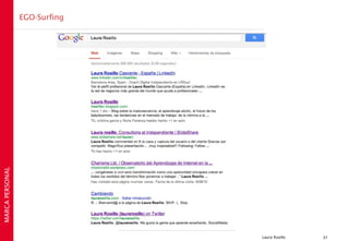 EGO-Surfing
MARCA PERSONAL




                               Laura Rosillo   37
 
