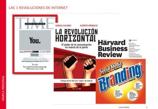 LAS 3 REVOLUCIONES DE INTERNET
MARCA PERSONAL




                                                  Laura Rosillo   4
 