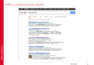 #TAGS: La importancia de las etiquetas
MARCA PERSONAL




                                                          Laura Rosillo   40
 
