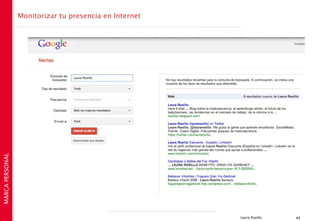 Monitorizar tu presencia en Internet
MARCA PERSONAL




                                                        Laura Rosillo   42
 