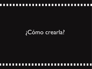 ¿Cómo crearla?
 