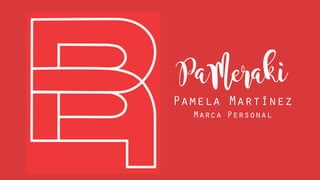 PaMeraki
Pamela Martínez
Marca Personal
 