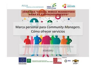 Marca 
personal 
para 
Community 
Managers. 
Cómo 
ofrecer 
servicios 
 