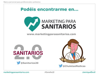 Podéis encontrarme en…
www.marketingparasanitarios.com
@Sanitarios20
@ChuletasMedicas
 