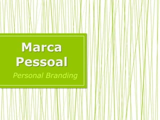Marca
Pessoal
Personal Branding
 
