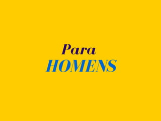Para
HOMENS
 