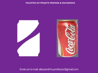 PALESTRA DO PROJETO PREPARA & ENCAMINHA
Envie um e-mail: alessandrho.professor@gmail.com
 