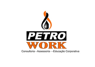 PETRO
Consultoria - Assessoria - -Educação Corporativa
 