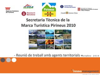 Secretaria Tècnica de la  Marca Turística Pirineus 2010 - Reunió de treball amb agents territorials – Octubre 2010 
