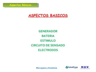 Marcapaso y Anestesia   ASPECTOS BASICOS GENERADOR BATERIA ESTIMULO CIRCUITO DE SENSADO ELECTRODOS Aspectos Básicos 