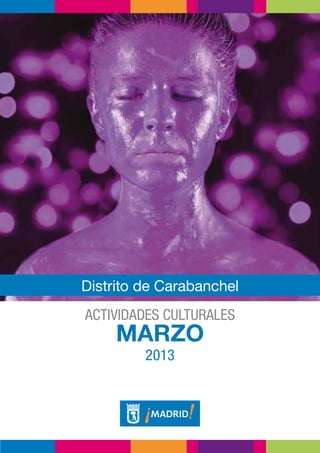 Distrito de Carabanchel
Actividades culturales
     MARZO
         2013
 