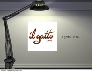 Il gatto Caffe




sábado, 19 de março de 2011
 