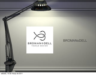 BROMANoDELL




sábado, 19 de março de 2011
 