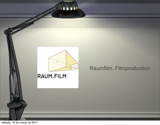 Raumfilm, Filmproduction




sábado, 19 de março de 2011
 