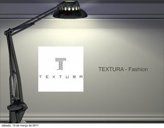TEXTURA - Fashion




sábado, 19 de março de 2011
 
