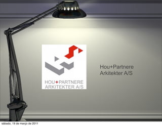 Hou+Partnere
                              Arkitekter A/S




sábado, 19 de março de 2011
 