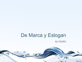 De Marca y Eslogan
By VIGADU
 