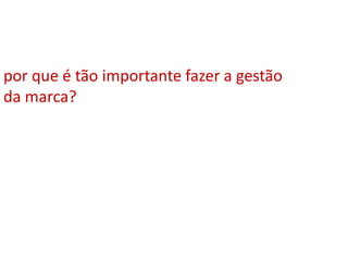 por que é tão importante fazer a gestão da marca?