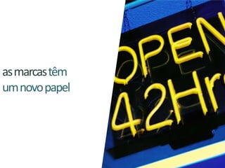 as marcas têm um novo papel 