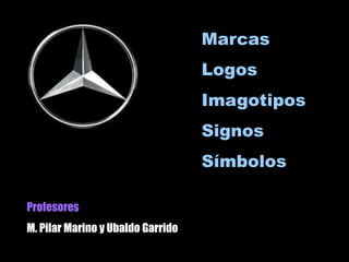 Profesores
M. Pilar Marino y Ubaldo Garrido
Marcas
Logos
Imagotipos
Signos
Símbolos
 