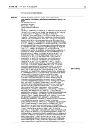 MARCAS - RPI 2249 de 11/02/2014

170

IMPRESSAS; REVISTAS [PERIÓDICOS];
906944350

Publicação de pedido de registro para oposição (exame formal concluído)
Titular: Starkcard Administradora de Convênios e Representação Comercial Ltda.
[BR/SP]
Data de depósito: 28/10/2013
Apresentação: Nominativa
Natureza: Marca de Serviço
Elemento nominativo: StarkFidelity
NCL: 35
Especificação: ADMINISTRAÇÃO COMERCIAL DO LICENCIAMENTO DE PRODUTOS
E SERVIÇOS DE TERCEIROS - [INFORMAÇÃO EM]; ADMINISTRAÇÃO COMERCIAL
DO LICENCIAMENTO DE PRODUTOS E SERVIÇOS DE TERCEIROS [CONSULTORIA EM]; ADMINISTRAÇÃO COMERCIAL DO LICENCIAMENTO DE
PRODUTOS E SERVIÇOS DE TERCEIROS - [ASSESSORIA EM]; ADMINISTRAÇÃO
COMERCIAL DO LICENCIAMENTO DE PRODUTOS E SERVIÇOS DE TERCEIROS;
APRESENTAÇÃO DE PRODUTOS EM MEIOS DE COMUNICAÇÃO PARA FINS DE
COMÉRCIO VAREJISTA - [INFORMAÇÃO EM]; APRESENTAÇÃO DE PRODUTOS EM
MEIOS DE COMUNICAÇÃO PARA FINS DE COMÉRCIO VAREJISTA - [CONSULTORIA
EM]; APRESENTAÇÃO DE PRODUTOS EM MEIOS DE COMUNICAÇÃO PARA FINS
DE COMÉRCIO VAREJISTA - [ASSESSORIA EM]; APRESENTAÇÃO DE PRODUTOS
EM MEIOS DE COMUNICAÇÃO PARA FINS DE COMÉRCIO VAREJISTA;
ASSESSORIA EM GESTÃO DE NEGÓCIOS - [INFORMAÇÃO EM]; ASSESSORIA EM
GESTÃO DE NEGÓCIOS - [CONSULTORIA EM]; ASSESSORIA EM GESTÃO DE
NEGÓCIOS - [ASSESSORIA EM]; ASSESSORIA EM GESTÃO DE NEGÓCIOS;
COMERCIAIS DE RÁDIO; COMERCIAIS DE TELEVISÃO; CONSULTORIA EM
ORGANIZAÇÃO DE NEGÓCIOS - [INFORMAÇÃO EM]; CONSULTORIA EM
ORGANIZAÇÃO DE NEGÓCIOS - [CONSULTORIA EM]; CONSULTORIA EM
ORGANIZAÇÃO DE NEGÓCIOS - [ASSESSORIA EM]; CONSULTORIA EM
ORGANIZAÇÃO DE NEGÓCIOS; EXTERNA (PUBLICIDADE -) [LETREIROS,
OUTDOORS] - [INFORMAÇÃO EM]; EXTERNA (PUBLICIDADE -) [LETREIROS,
OUTDOORS] - [CONSULTORIA EM]; EXTERNA (PUBLICIDADE -) [LETREIROS,
OUTDOORS] - [ASSESSORIA EM]; EXTERNA (PUBLICIDADE -) [LETREIROS,
OUTDOORS]; FEIRAS (ORGANIZAÇÃO DE -) PARA FINS COMERCIAIS OU
PUBLICITÁRIOS - [INFORMAÇÃO EM]; FEIRAS (ORGANIZAÇÃO DE -) PARA FINS
COMERCIAIS OU PUBLICITÁRIOS - [CONSULTORIA EM]; FEIRAS (ORGANIZAÇÃO
DE -) PARA FINS COMERCIAIS OU PUBLICITÁRIOS - [ASSESSORIA EM]; FEIRAS
(ORGANIZAÇÃO DE -) PARA FINS COMERCIAIS OU PUBLICITÁRIOS;
LEVANTAMENTOS DE INFORMAÇÕES DE NEGÓCIOS - [INFORMAÇÃO EM];
LEVANTAMENTOS DE INFORMAÇÕES DE NEGÓCIOS - [CONSULTORIA EM];
LEVANTAMENTOS DE INFORMAÇÕES DE NEGÓCIOS - [ASSESSORIA EM];
LEVANTAMENTOS DE INFORMAÇÕES DE NEGÓCIOS; PROMOÇÃO DE VENDAS
[PARA TERCEIROS] - [ASSESSORIA EM]; PROMOÇÃO DE VENDAS [PARA
TERCEIROS]; TERCEIRIZAÇÃO [ASSISTÊNCIA EMPRESARIAL] - [INFORMAÇÃO
EM]; TERCEIRIZAÇÃO [ASSISTÊNCIA EMPRESARIAL] - [CONSULTORIA EM];
TERCEIRIZAÇÃO [ASSISTÊNCIA EMPRESARIAL] - [ASSESSORIA EM];
TERCEIRIZAÇÃO [ASSISTÊNCIA EMPRESARIAL]; ADMINISTRAÇÃO COMERCIAL [INFORMAÇÃO EM]; ADMINISTRAÇÃO COMERCIAL - [CONSULTORIA EM];
ADMINISTRAÇÃO COMERCIAL - [ASSESSORIA EM]; ADMINISTRAÇÃO COMERCIAL;
ADMINISTRAÇÃO DE EMPRESA - [INFORMAÇÃO EM]; ADMINISTRAÇÃO DE
EMPRESA - [CONSULTORIA EM]; ADMINISTRAÇÃO DE EMPRESA - [ASSESSORIA
EM]; ADMINISTRAÇÃO DE EMPRESA; ASSESSORIA, CONSULTORIA E
INFORMAÇÃO EMPRESARIAL - [INFORMAÇÃO EM]; ASSESSORIA, CONSULTORIA
E INFORMAÇÃO EMPRESARIAL - [CONSULTORIA EM]; ASSESSORIA,
CONSULTORIA E INFORMAÇÃO EMPRESARIAL - [ASSESSORIA EM]; ASSESSORIA,
CONSULTORIA E INFORMAÇÃO EMPRESARIAL; ATENDIMENTO AO CLIENTE
[S.A.C.; SERVIÇO DE ORIENTAÇÃO AO CONSUMIDOR] - [INFORMAÇÃO EM];
ATENDIMENTO AO CLIENTE [S.A.C.; SERVIÇO DE ORIENTAÇÃO AO CONSUMIDOR]
- [CONSULTORIA EM]; ATENDIMENTO AO CLIENTE [S.A.C.; SERVIÇO DE
ORIENTAÇÃO AO CONSUMIDOR] - [ASSESSORIA EM]; ATENDIMENTO AO CLIENTE
[S.A.C.; SERVIÇO DE ORIENTAÇÃO AO CONSUMIDOR]; PESQUISA DE MERCADO [INFORMAÇÃO EM]; PESQUISA DE MERCADO - [CONSULTORIA EM]; PESQUISA DE
MERCADO - [ASSESSORIA EM]; PESQUISA DE MERCADO; PROMOÇÃO DE VENDA
PARA TERCEIROS [PUBLICIDADE] - [INFORMAÇÃO EM]; PROMOÇÃO DE VENDA
PARA TERCEIROS [PUBLICIDADE] - [CONSULTORIA EM]; PROMOÇÃO DE VENDA
PARA TERCEIROS [PUBLICIDADE] - [ASSESSORIA EM]; PROMOÇÃO DE VENDA
PARA TERCEIROS [PUBLICIDADE]; SERVIÇOS DE PROGRAMAS DE FIDELIDADE

StarkFidelity

 