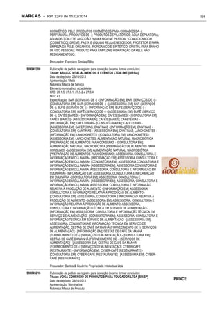 MARCAS - RPI 2249 de 11/02/2014

194

COSMÉTICO; PELE (PRODUTOS COSMÉTICOS PARA CUIDADOS DA -);
PERFUMARIA (PRODUTOS DE -); PRODUTOS DEPILATÓRIOS; ÁGUA DEPILATÓRIA;
ÁGUA-DE-TOALETE; ALGODÃO PARA A HIGIENE PESSOAL; CONDICIONADOR
[COSMÉTICO]; CREME, PASTA E LÍQUIDO REJUVENESCEDOR, PROTETOR E PARA
LIMPEZA DA PELE, ORGÂNICO, INORGÂNICO E SINTÉTICO; CRISTAL PARA BANHO
DE USO PESSOAL; PRODUTO PARA LIMPEZA E HIDRATAÇÃO DA PELE NÃO
MEDICAMENTOSO;
Procurador: Francisco Simões Filho
906945208

Publicação de pedido de registro para oposição (exame formal concluído)
Titular: ARAUJO VITAL ALIMENTOS E EVENTOS LTDA - ME [BR/BA]
Data de depósito: 28/10/2013
Apresentação: Mista
Natureza: Marca de Serviço
Elemento nominativo: docedeleite
CFE: 26.1.5, 27.5.1, 27.5.2 e 27.5.4
NCL: 43
Especificação: BAR (SERVIÇOS DE -) - [INFORMAÇÃO EM]; BAR (SERVIÇOS DE -) [CONSULTORIA EM]; BAR (SERVIÇOS DE -) - [ASSESSORIA EM]; BAR (SERVIÇOS
DE -); BUFÊ (SERVIÇO DE -) - [INFORMAÇÃO EM]; BUFÊ (SERVIÇO DE -) [CONSULTORIA EM]; BUFÊ (SERVIÇO DE -) - [ASSESSORIA EM]; BUFÊ (SERVIÇO
DE -); CAFÉS [BARES] - [INFORMAÇÃO EM]; CAFÉS [BARES] - [CONSULTORIA EM];
CAFÉS [BARES] - [ASSESSORIA EM]; CAFÉS [BARES]; CAFETERIAS [INFORMAÇÃO EM]; CAFETERIAS - [CONSULTORIA EM]; CAFETERIAS [ASSESSORIA EM]; CAFETERIAS; CANTINAS - [INFORMAÇÃO EM]; CANTINAS [CONSULTORIA EM]; CANTINAS - [ASSESSORIA EM]; CANTINAS; LANCHONETES [INFORMAÇÃO EM]; LANCHONETES - [CONSULTORIA EM]; LANCHONETES [ASSESSORIA EM]; LANCHONETES; ALIMENTAÇÃO NATURAL, MACROBIÓTICA
[PREPARAÇÃO DE ALIMENTOS PARA CONSUMO] - [CONSULTORIA EM];
ALIMENTAÇÃO NATURAL, MACROBIÓTICA [PREPARAÇÃO DE ALIMENTOS PARA
CONSUMO] - [ASSESSORIA EM]; ALIMENTAÇÃO NATURAL, MACROBIÓTICA
[PREPARAÇÃO DE ALIMENTOS PARA CONSUMO]; ASSESSORIA CONSULTORIA E
INFORMAÇÃO EM CULINÁRIA - [INFORMAÇÃO EM]; ASSESSORIA CONSULTORIA E
INFORMAÇÃO EM CULINÁRIA - [CONSULTORIA EM]; ASSESSORIA CONSULTORIA E
INFORMAÇÃO EM CULINÁRIA - [ASSESSORIA EM]; ASSESSORIA CONSULTORIA E
INFORMAÇÃO EM CULINÁRIA; ASSESSORIA, CONSULTORIA E INFORMAÇÃO EM
CULINÁRIA - [INFORMAÇÃO EM]; ASSESSORIA, CONSULTORIA E INFORMAÇÃO
EM CULINÁRIA - [CONSULTORIA EM]; ASSESSORIA, CONSULTORIA E
INFORMAÇÃO EM CULINÁRIA - [ASSESSORIA EM]; ASSESSORIA, CONSULTORIA E
INFORMAÇÃO EM CULINÁRIA; ASSESSORIA, CONSULTORIA E INFORMAÇÃO
RELATIVA À PRODUÇÃO DE ALIMENTO - [INFORMAÇÃO EM]; ASSESSORIA,
CONSULTORIA E INFORMAÇÃO RELATIVA À PRODUÇÃO DE ALIMENTO [CONSULTORIA EM]; ASSESSORIA, CONSULTORIA E INFORMAÇÃO RELATIVA À
PRODUÇÃO DE ALIMENTO - [ASSESSORIA EM]; ASSESSORIA, CONSULTORIA E
INFORMAÇÃO RELATIVA À PRODUÇÃO DE ALIMENTO; ASSESSORIA,
CONSULTORIA E INFORMAÇÃO TÉCNICA EM SERVIÇO DE ALIMENTAÇÃO [INFORMAÇÃO EM]; ASSESSORIA, CONSULTORIA E INFORMAÇÃO TÉCNICA EM
SERVIÇO DE ALIMENTAÇÃO - [CONSULTORIA EM]; ASSESSORIA, CONSULTORIA E
INFORMAÇÃO TÉCNICA EM SERVIÇO DE ALIMENTAÇÃO - [ASSESSORIA EM];
ASSESSORIA, CONSULTORIA E INFORMAÇÃO TÉCNICA EM SERVIÇO DE
ALIMENTAÇÃO; CESTAS DE CAFÉ DA MANHÃ (FORNECIMENTO DE -) [SERVIÇOS
DE ALIMENTAÇÃO] - [INFORMAÇÃO EM]; CESTAS DE CAFÉ DA MANHÃ
(FORNECIMENTO DE -) [SERVIÇOS DE ALIMENTAÇÃO] - [CONSULTORIA EM];
CESTAS DE CAFÉ DA MANHÃ (FORNECIMENTO DE -) [SERVIÇOS DE
ALIMENTAÇÃO] - [ASSESSORIA EM]; CESTAS DE CAFÉ DA MANHÃ
(FORNECIMENTO DE -) [SERVIÇOS DE ALIMENTAÇÃO]; CYBER-CAFÉ
[RESTAURANTE] - [INFORMAÇÃO EM]; CYBER-CAFÉ [RESTAURANTE] [CONSULTORIA EM]; CYBER-CAFÉ [RESTAURANTE] - [ASSESSORIA EM]; CYBERCAFÉ [RESTAURANTE];
Procurador: Santos & Coutinho Propriedade Intelectual Ltda

906945216

Publicação de pedido de registro para oposição (exame formal concluído)
Titular: VOGA COMÉRCIO DE PRODUTOS PARA TOUCADOR LTDA [BR/SP]
Data de depósito: 28/10/2013
Apresentação: Nominativa
Natureza: Marca de Produto

PRINCE

 